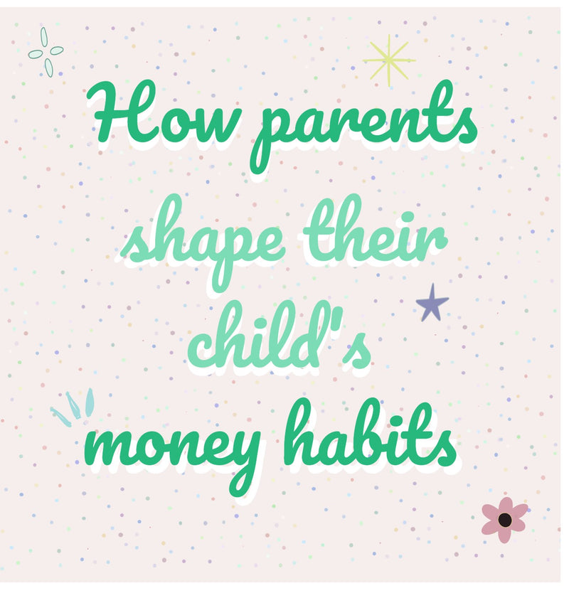How parents shape their child’s money habits